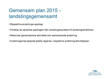 Gemensam plan 2015 - landstingsgemensamt Respektive avdelnings uppdrag Fördelar de särskilda uppdragen från landstingsstyrelsen till landstingsdirektören.