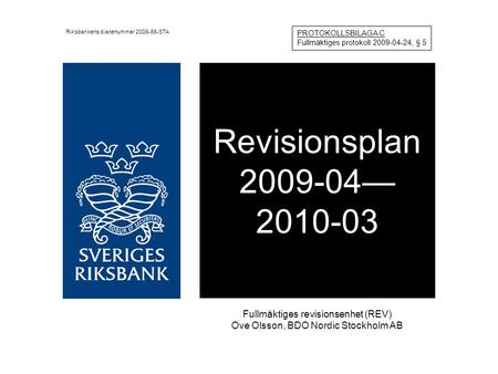 Revisionsplan 2009-04— 2010-03 Fullmäktiges revisionsenhet (REV) Ove Olsson, BDO Nordic Stockholm AB PROTOKOLLSBILAGA C Fullmäktiges protokoll 2009-04-24,