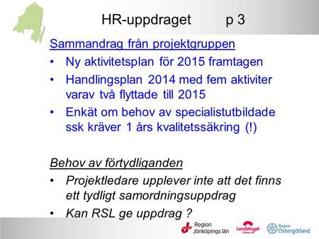 HR-uppdraget p 3 Sammandrag från projektgruppen Ny aktivitetsplan för 2015 framtagen Handlingsplan 2014 med fem aktiviter varav två flyttade till 2015.