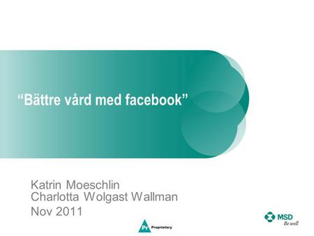 “Bättre vård med facebook” Katrin Moeschlin Charlotta Wolgast Wallman Nov 2011.