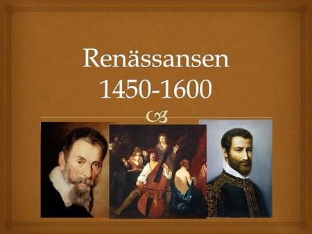 Renässansen 1450-1600.