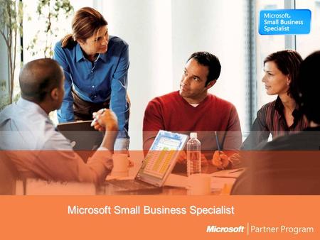 Microsoft Small Business Specialist. Microsoft har lanserat ett initiativ för partners som arbetar med småföretag. Fördelar för dig som partner är att.