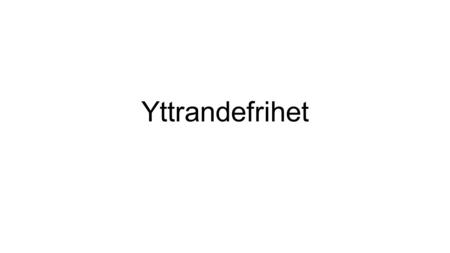 Yttrandefrihet.