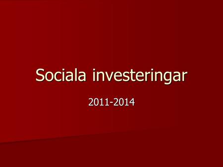 Sociala investeringar 2011-2014. Kommunfullmäktige Kommunfullmäktige reserverar 120 milj. för perioden 2011-2014. Kommunfullmäktige reserverar 120 milj.