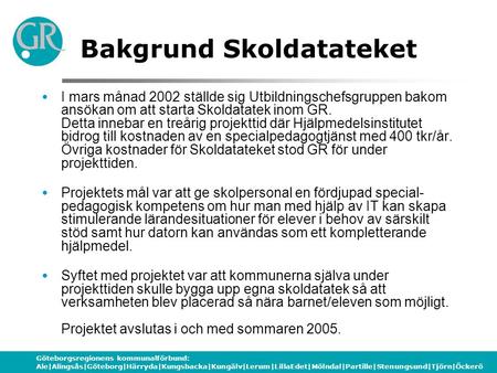 Göteborgsregionens kommunalförbund: Ale|Alingsås|Göteborg|Härryda|Kungsbacka|Kungälv|Lerum|LillaEdet|Mölndal|Partille|Stenungsund|Tjörn|Öckerö Bakgrund.