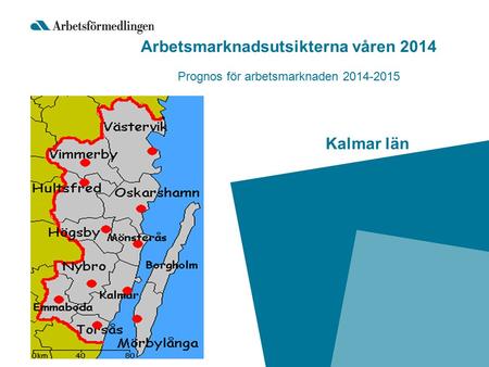 Kalmar län Arbetsmarknadsutsikterna våren 2014 Prognos för arbetsmarknaden 2014-2015.