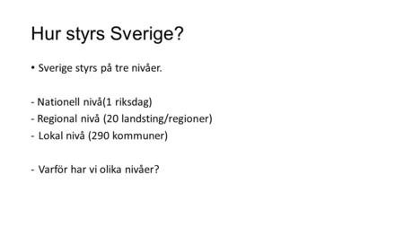 Hur styrs Sverige? Sverige styrs på tre nivåer.