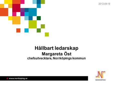 Hållbart ledarskap Margareta Öst chefsutvecklare, Norrköpings kommun
