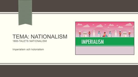 TEMA: Nationalism 1800-talets nationalism