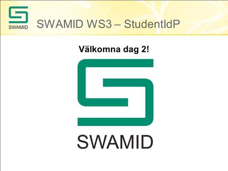 SWAMID WS3 – StudentIdP Välkomna dag 2!. 09.00-10.30 Pass 1 dag 2 (LJ + VN) 10.30-11.00 Kaffe, frukt o macka 11.00-12.00 Pass 2 dag 2 (PS + LJ) 12.00-13.00.