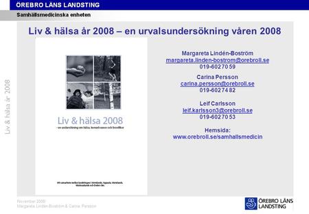 Formuläret Liv & hälsa år 2008 Liv & hälsa år 2008 – en urvalsundersökning våren 2008 Margareta Lindén-Boström 019-602.