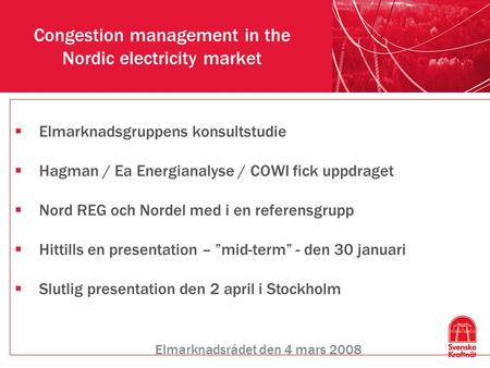 Congestion management in the Nordic electricity market Elmarknadsrådet den 4 mars 2008  Elmarknadsgruppens konsultstudie  Hagman / Ea Energianalyse /