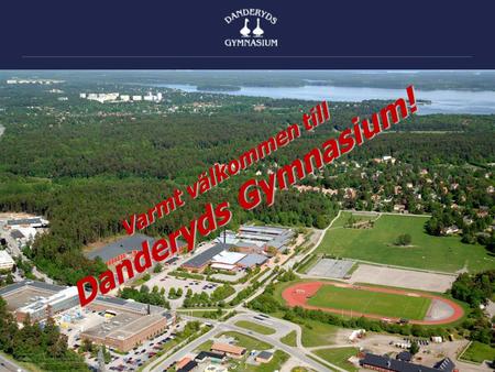 Varmt välkommen till Danderyds Gymnasium!. Skolans vision: I en anda av trygghet, glädje och kreativitet ska alla studerande och alla medarbetare utvecklas.