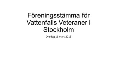 Föreningsstämma för Vattenfalls Veteraner i Stockholm