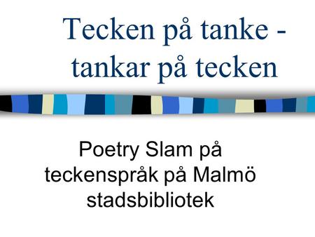 Tecken på tanke - tankar på tecken Poetry Slam på teckenspråk på Malmö stadsbibliotek.