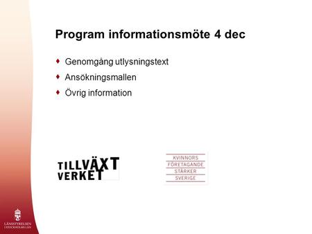 Program informationsmöte 4 dec  Genomgång utlysningstext  Ansökningsmallen  Övrig information.