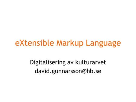 EXtensible Markup Language Digitalisering av kulturarvet