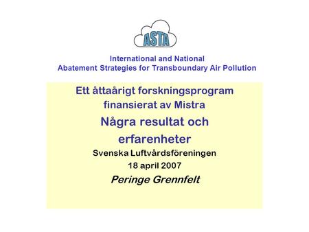 International and National Abatement Strategies for Transboundary Air Pollution Ett åttaårigt forskningsprogram finansierat av Mistra Några resultat och.