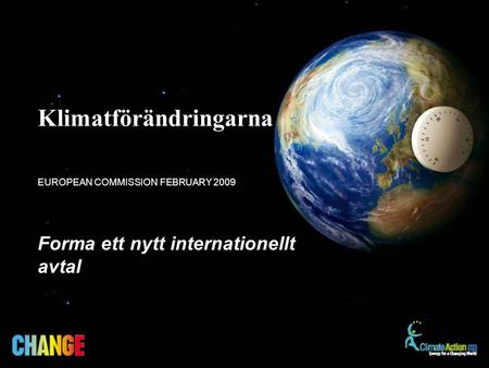 Forma ett nytt internationellt avtal EUROPEAN COMMISSION FEBRUARY 2009 Klimatförändringarna.
