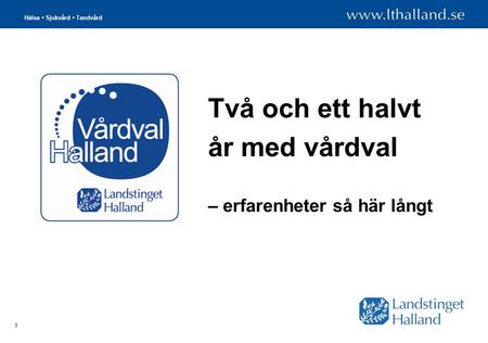 Hälsa Sjukvård Tandvård 1 Två och ett halvt år med vårdval – erfarenheter så här långt.