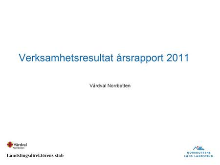 Landstingsdirektörens stab Verksamhetsresultat årsrapport 2011 Vårdval Norrbotten.