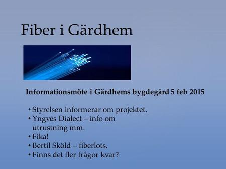 Fiber i Gärdhem Informationsmöte i Gärdhems bygdegård 5 feb 2015