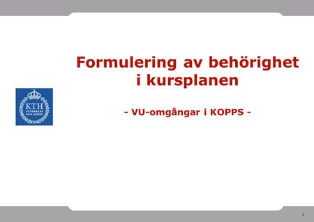 1 Formulering av behörighet i kursplanen - VU-omgångar i KOPPS -
