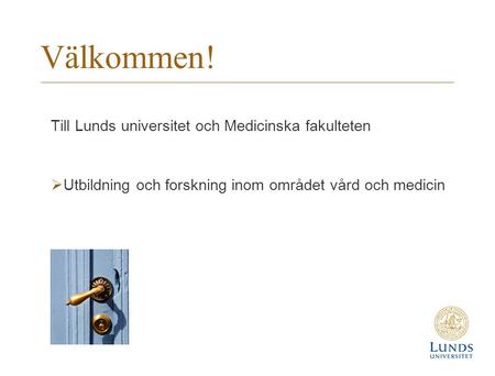 Välkommen! Till Lunds universitet och Medicinska fakulteten