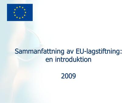 Sammanfattning av EU-lagstiftning: en introduktion 2009.