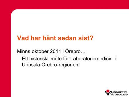 Vad har hänt sedan sist? Minns oktober 2011 i Örebro… Ett historiskt möte för Laboratoriemedicin i Uppsala-Örebro-regionen!
