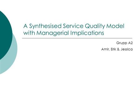A Synthesised Service Quality Model with Managerial Implications Grupp A2 Amir, Erik & Jessica.