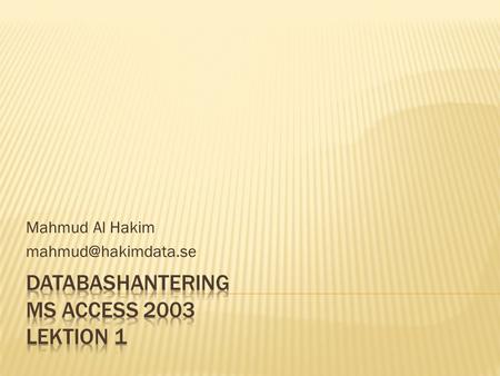 Mahmud Al Hakim 2  Mål för kursen  Kursplanering  Kurslitteratur  Betygsättning  Grunder om databaser  Tabeller.