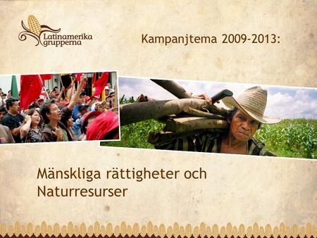 Mänskliga rättigheter och Naturresurser Kampanjtema 2009-2013: