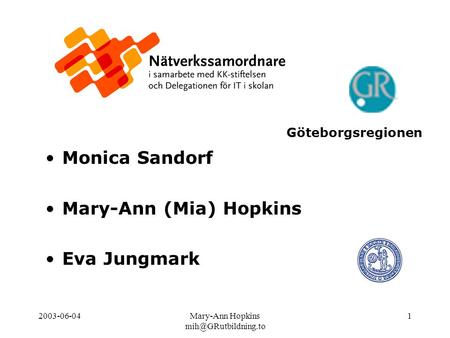 2003-06-04Mary-Ann Hopkins 1 Monica Sandorf Mary-Ann (Mia) Hopkins Eva Jungmark Göteborgsregionen.