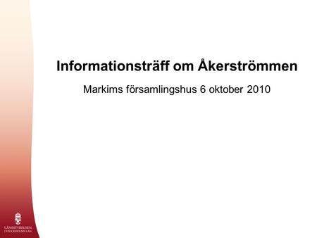 Informationsträff om Åkerströmmen Markims församlingshus 6 oktober 2010.