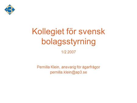Kollegiet för svensk bolagsstyrning 1/2 2007 Pernilla Klein, ansvarig för ägarfrågor