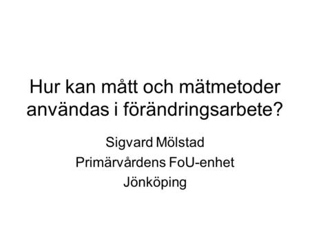 Hur kan mått och mätmetoder användas i förändringsarbete?