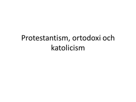 Protestantism, ortodoxi och katolicism