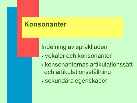 Konsonanter Indelning av språkljuden vokaler och konsonanter
