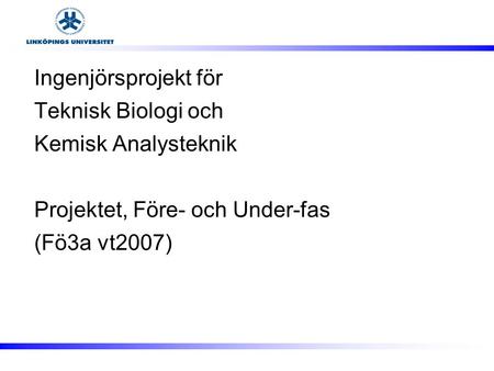 Ingenjörsprojekt för Teknisk Biologi och. Kemisk Analysteknik