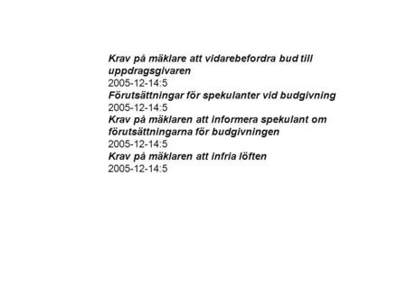 Krav på mäklare att vidarebefordra bud till uppdragsgivaren 2005-12-14:5 Förutsättningar för spekulanter vid budgivning 2005-12-14:5 Krav på mäklaren att.