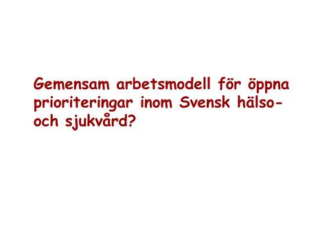 Gemensam arbetsmodell för öppna prioriteringar inom Svensk hälso- och sjukvård?