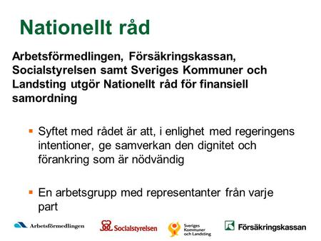 Nationellt råd Arbetsförmedlingen, Försäkringskassan, Socialstyrelsen samt Sveriges Kommuner och Landsting utgör Nationellt råd för finansiell samordning.