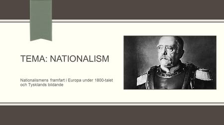 TEMA: Nationalism Nationalismens framfart i Europa under 1800-talet
