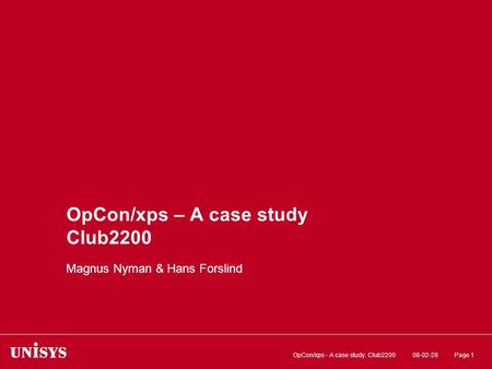 08-02-28OpCon/xps - A case study. Club2200Page 1 OpCon/xps – A case study Club2200 Magnus Nyman & Hans Forslind.