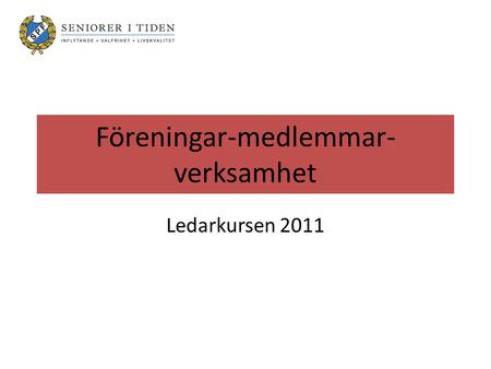 Föreningar-medlemmar- verksamhet Ledarkursen 2011.