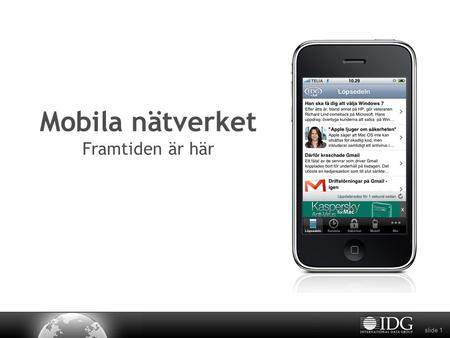 Slide 1 Mobila nätverket Framtiden är här. slide 2 3 fördelar med mobil annonsering Kampanjen syns bättre Fler klickar på annonser i mobilen Positivt.
