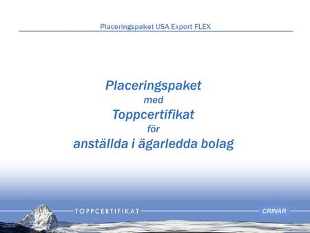 Placeringspaket med Toppcertifikat för anställda i ägarledda bolag CRINAR Placeringspaket USA Export FLEX.