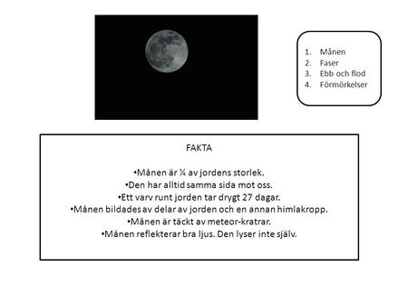 Månen är ¼ av jordens storlek. Den har alltid samma sida mot oss.