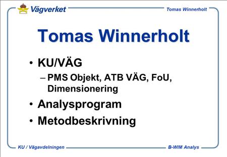 B-WIM Analys Tomas Winnerholt KU / Vägavdelningen Tomas Winnerholt KU/VÄG –PMS Objekt, ATB VÄG, FoU, Dimensionering Analysprogram Metodbeskrivning.